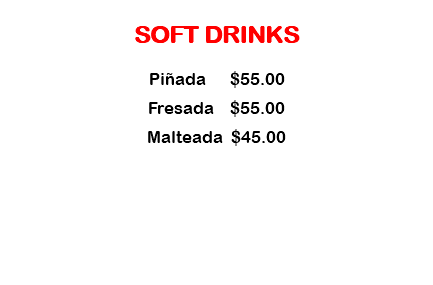 
SOFT DRINKS Piñada $55.00 Fresada $55.00 Malteada $45.00 